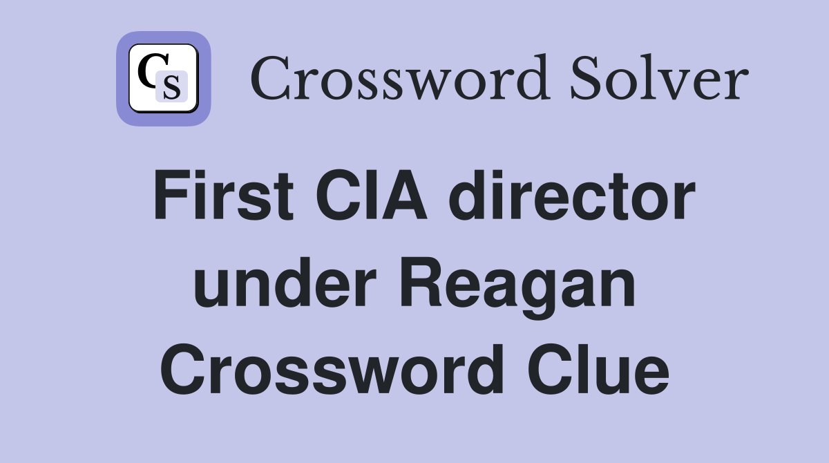 First CIA director under Reagan Crossword Clue