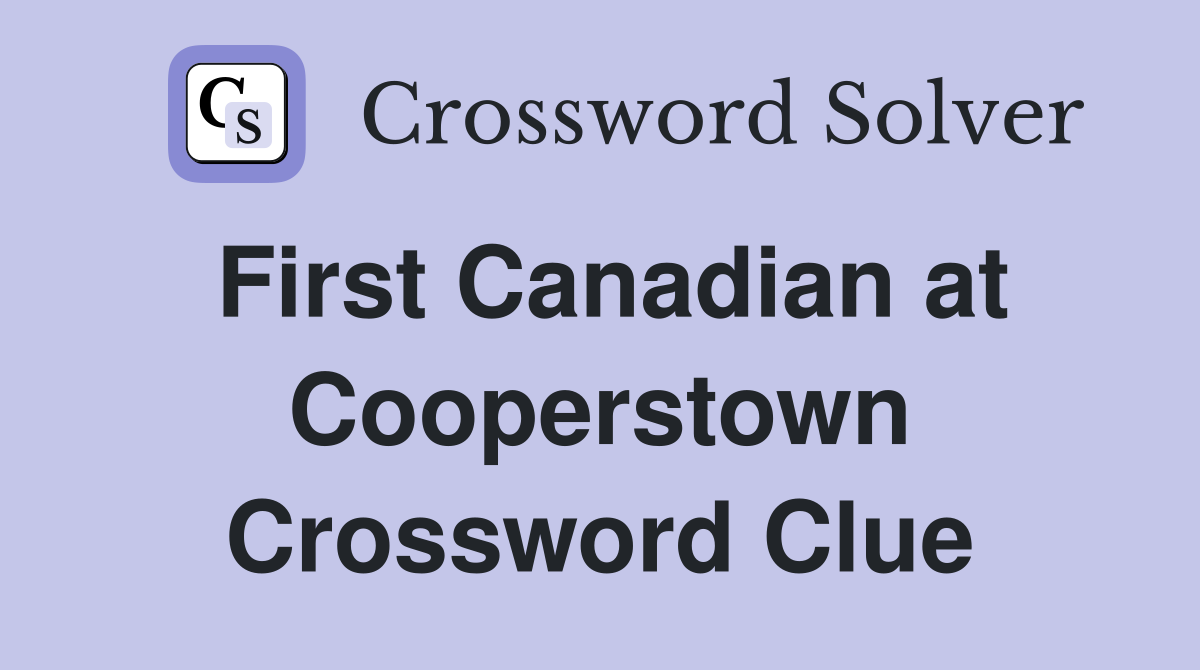 First Canadian at Cooperstown Crossword Clue