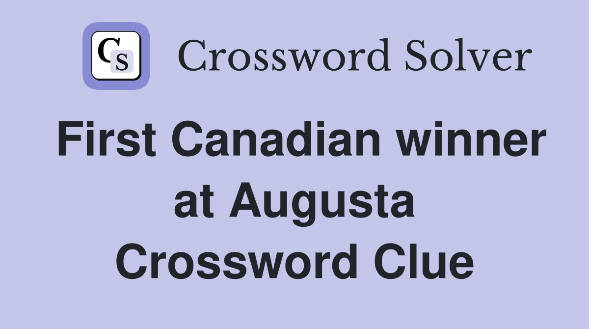 First Canadian winner at Augusta Crossword Clue