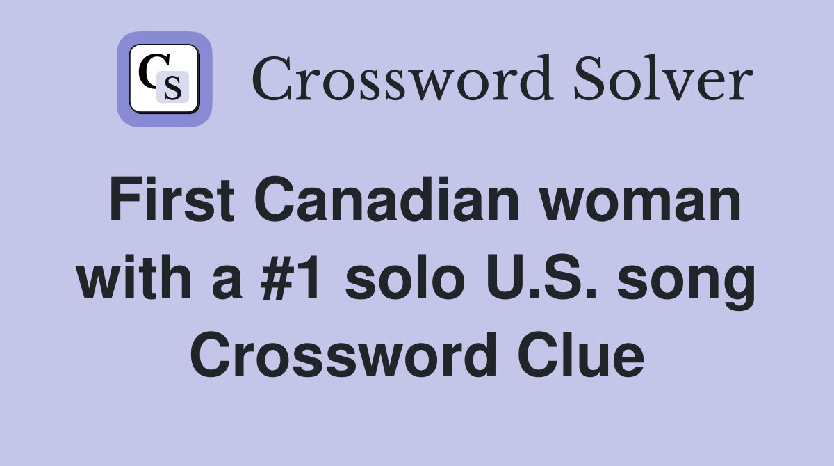 First Canadian woman with a #1 solo U.S. song Crossword Clue