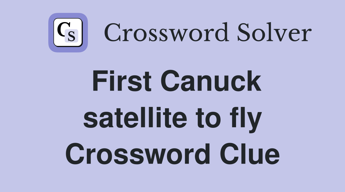 First Canuck satellite to fly Crossword Clue