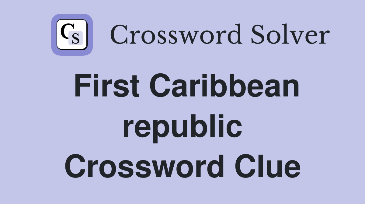 First Caribbean republic Crossword Clue
