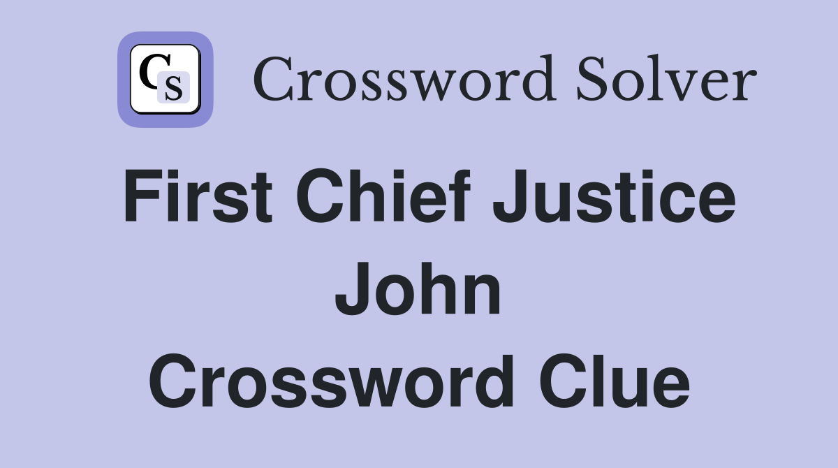 First Chief Justice John Crossword Clue