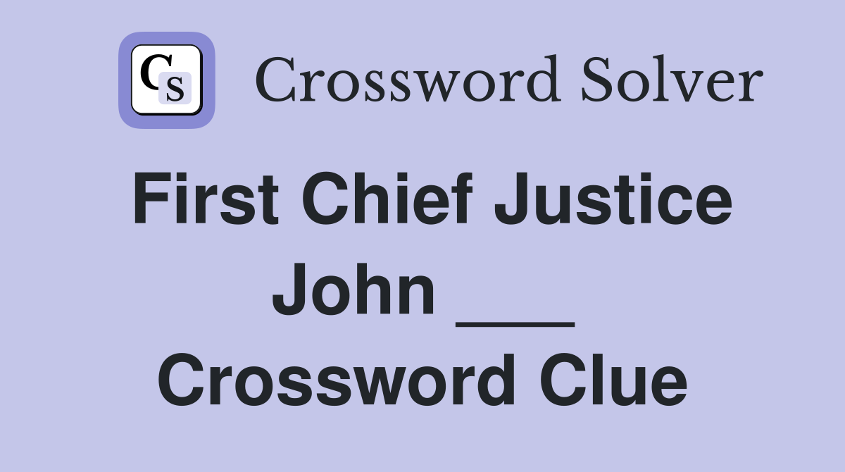 First Chief Justice John ___ Crossword Clue