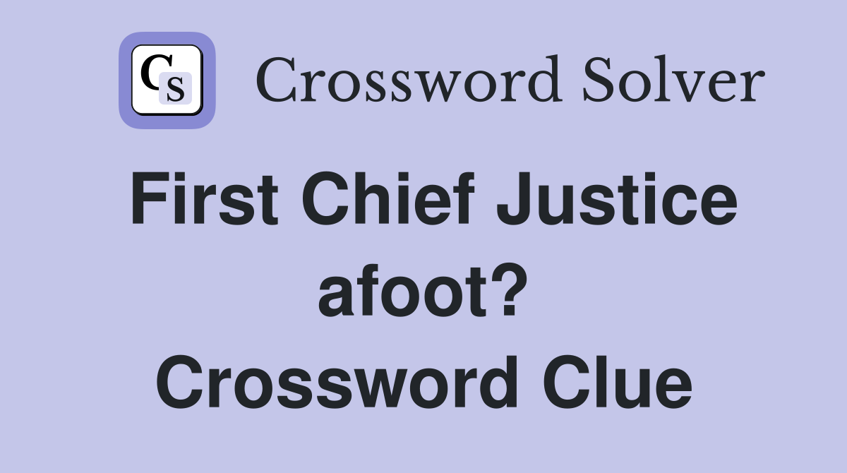 First Chief Justice afoot? Crossword Clue