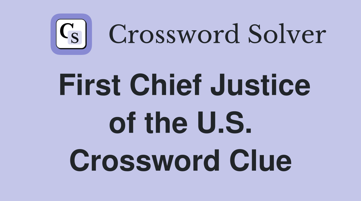 First Chief Justice of the U.S. Crossword Clue