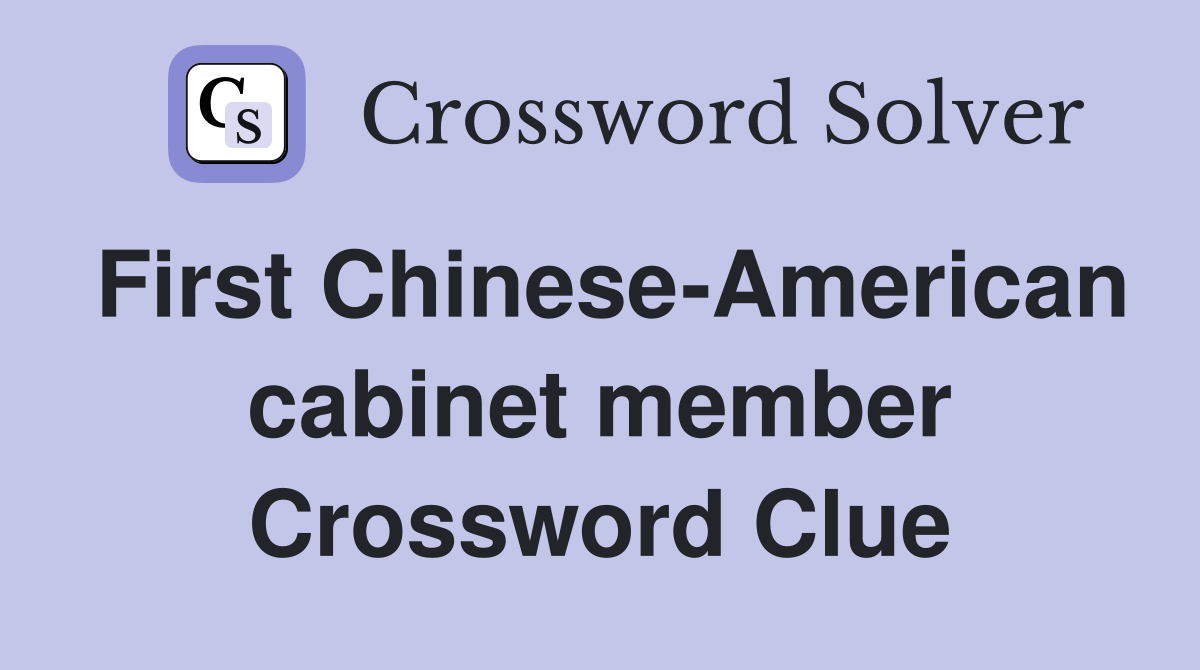 First Chinese-American cabinet member Crossword Clue