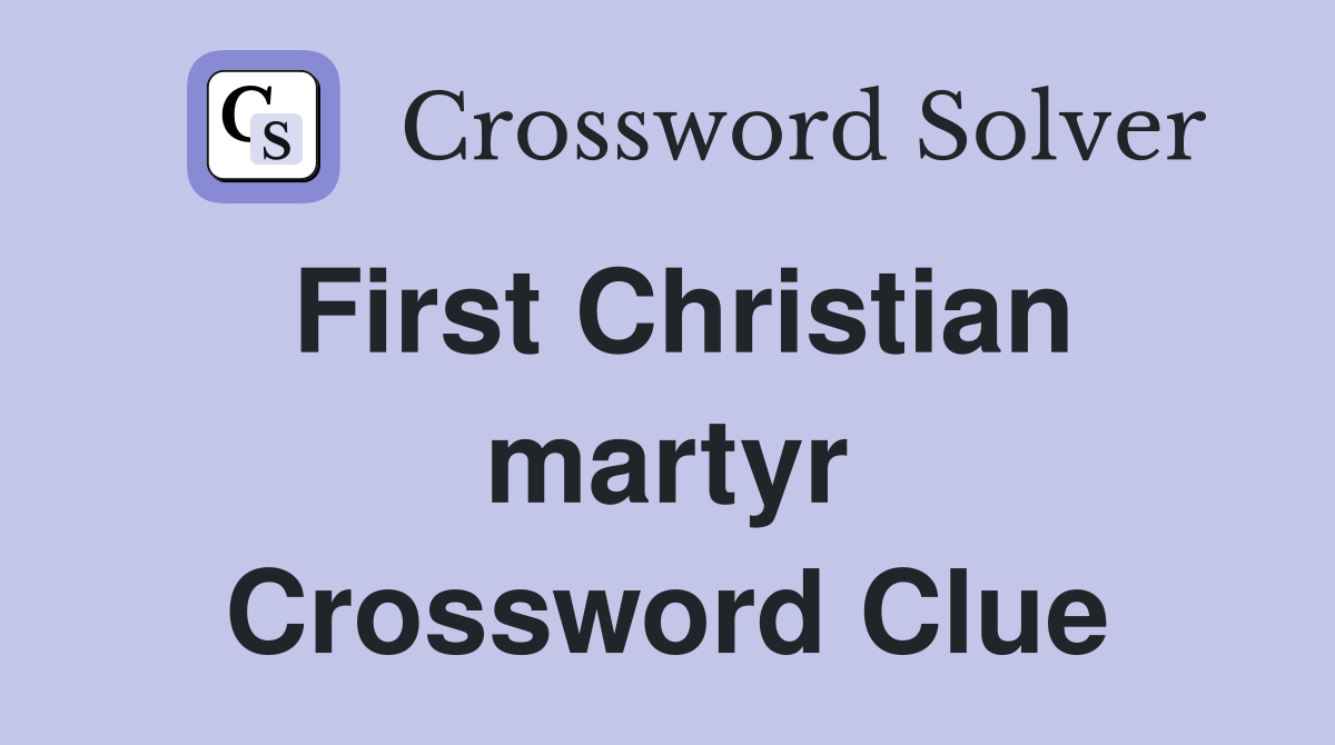 First Christian martyr Crossword Clue