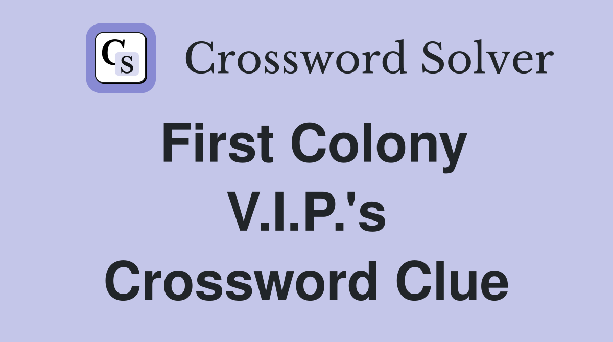 First Colony V.I.P.'s Crossword Clue