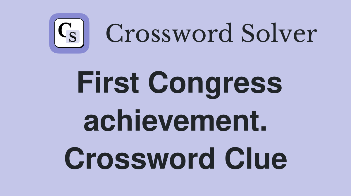 First Congress achievement. Crossword Clue