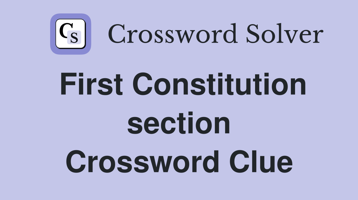 First Constitution section Crossword Clue