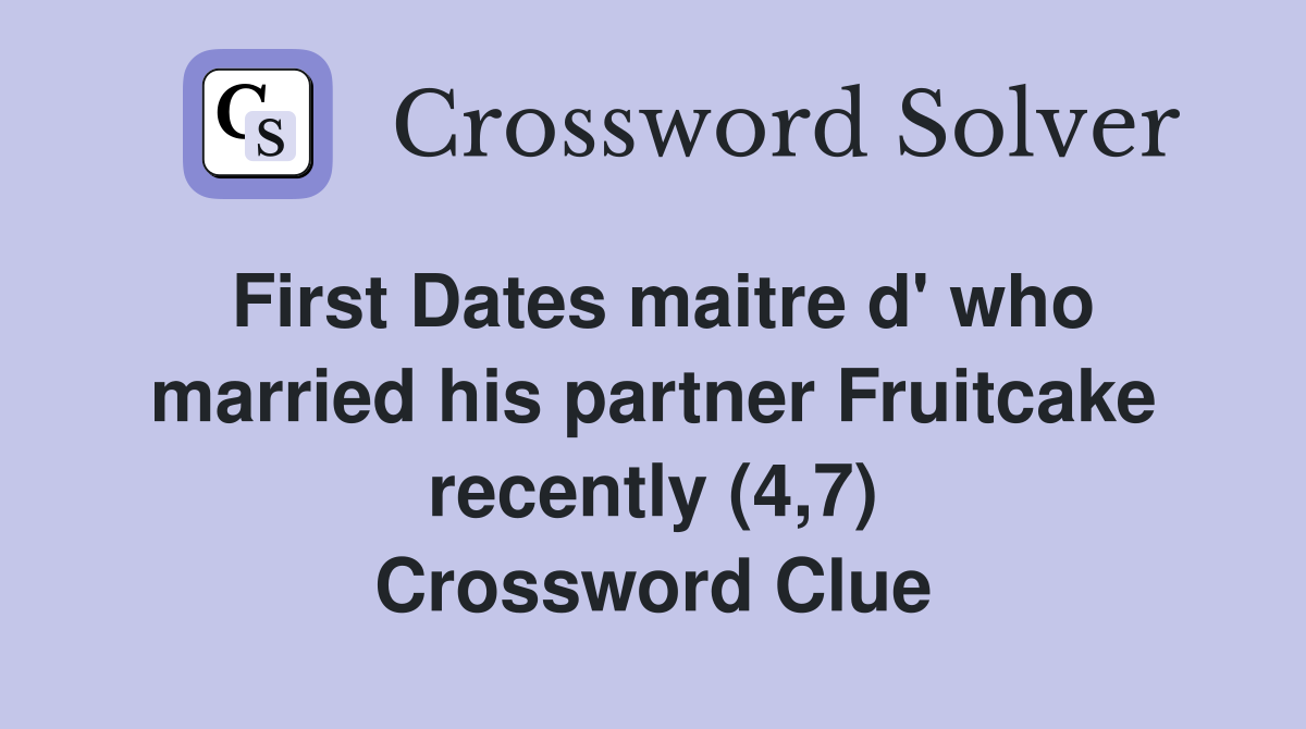 First Dates maitre d' who married his partner Fruitcake recently (4,7) Crossword Clue