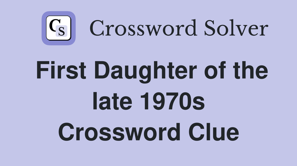 First Daughter of the late 1970s Crossword Clue