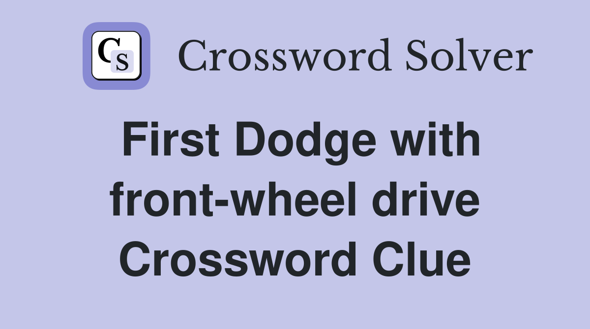 First Dodge with front-wheel drive Crossword Clue