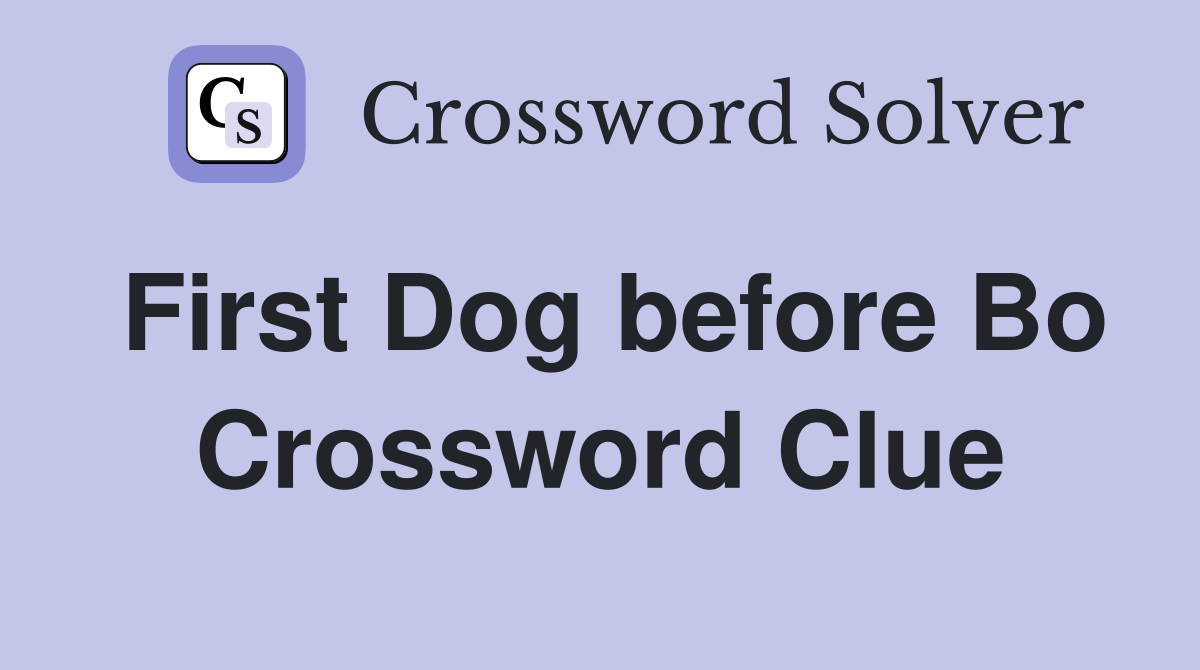 First Dog before Bo Crossword Clue