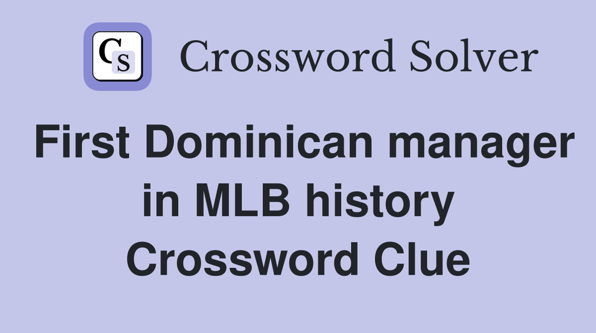 First Dominican manager in MLB history Crossword Clue