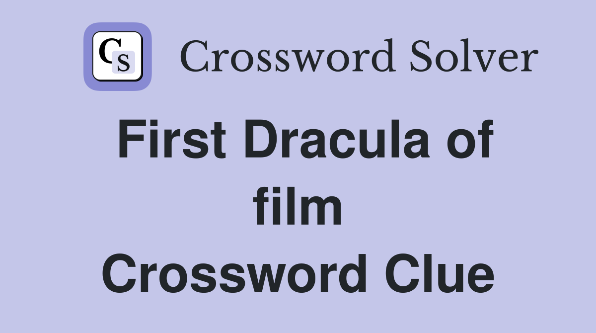 First Dracula of film Crossword Clue