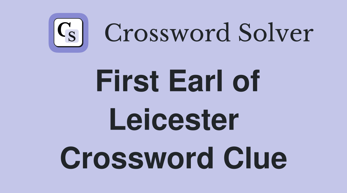 First Earl of Leicester Crossword Clue