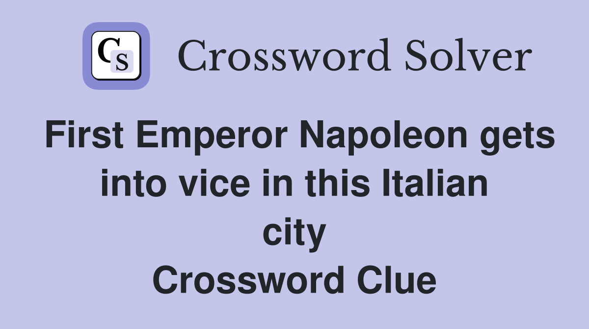 First Emperor Napoleon gets into vice in this Italian city Crossword Clue
