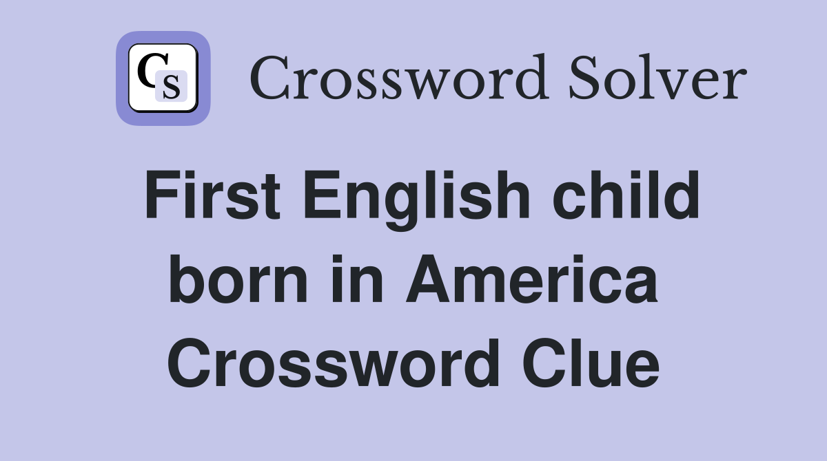 First English child born in America Crossword Clue