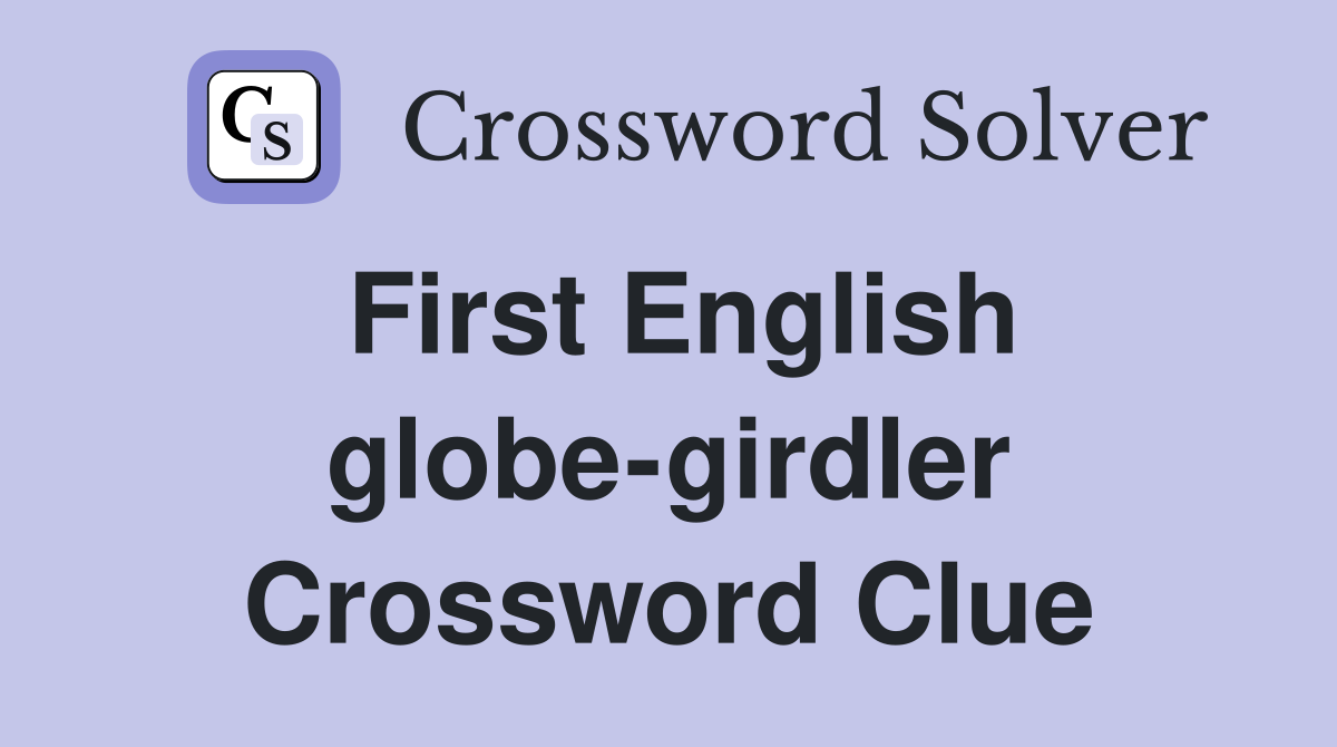First English globe-girdler Crossword Clue
