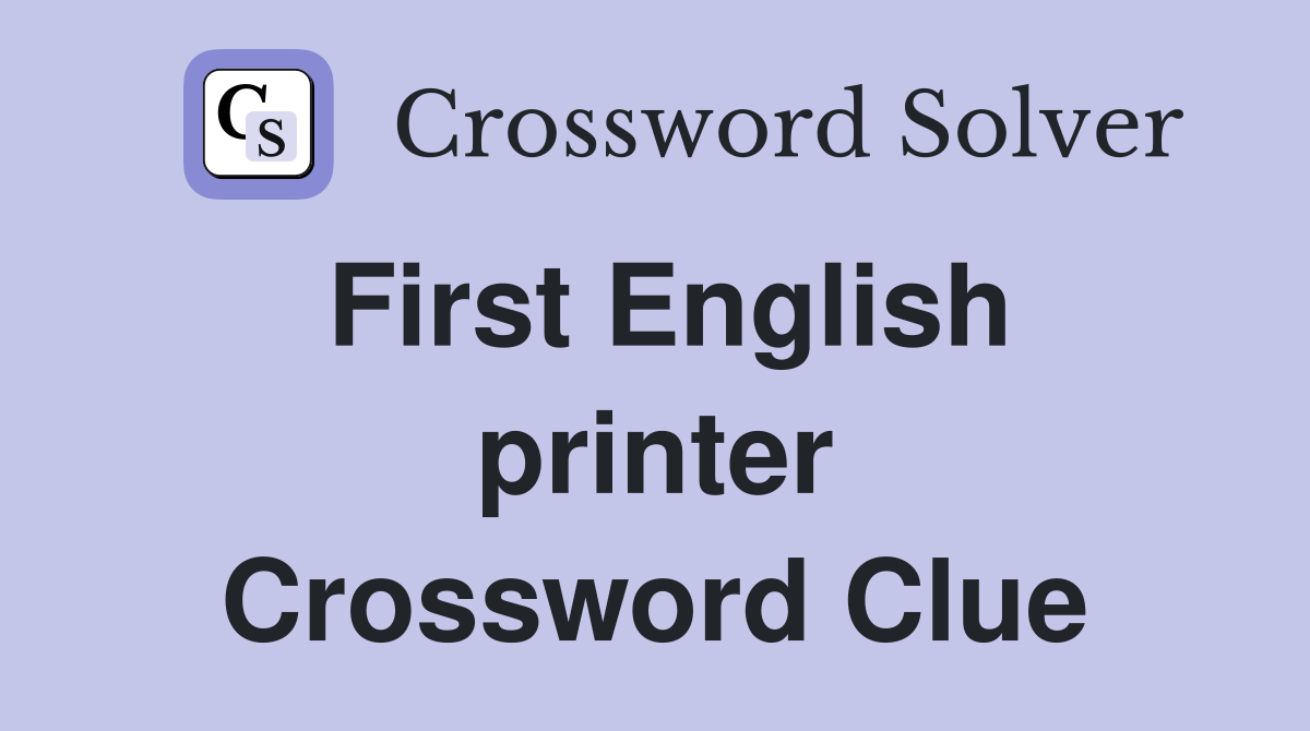 First English printer Crossword Clue