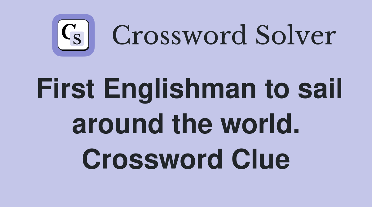 First Englishman to sail around the world. Crossword Clue