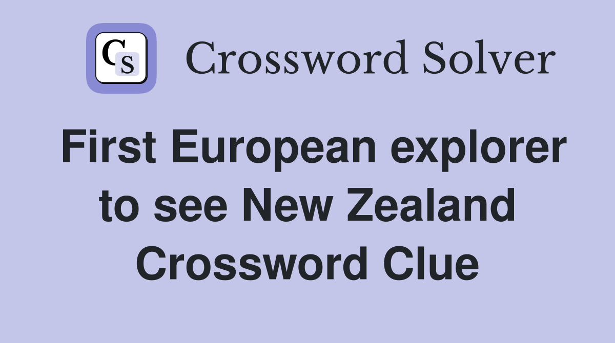 First European explorer to see New Zealand Crossword Clue