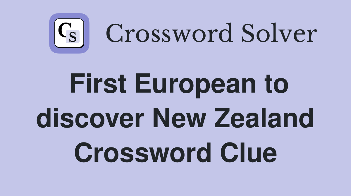 First European to discover New Zealand Crossword Clue