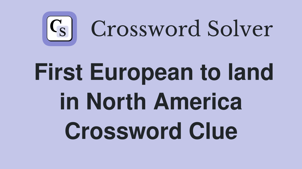 First European to land in North America Crossword Clue