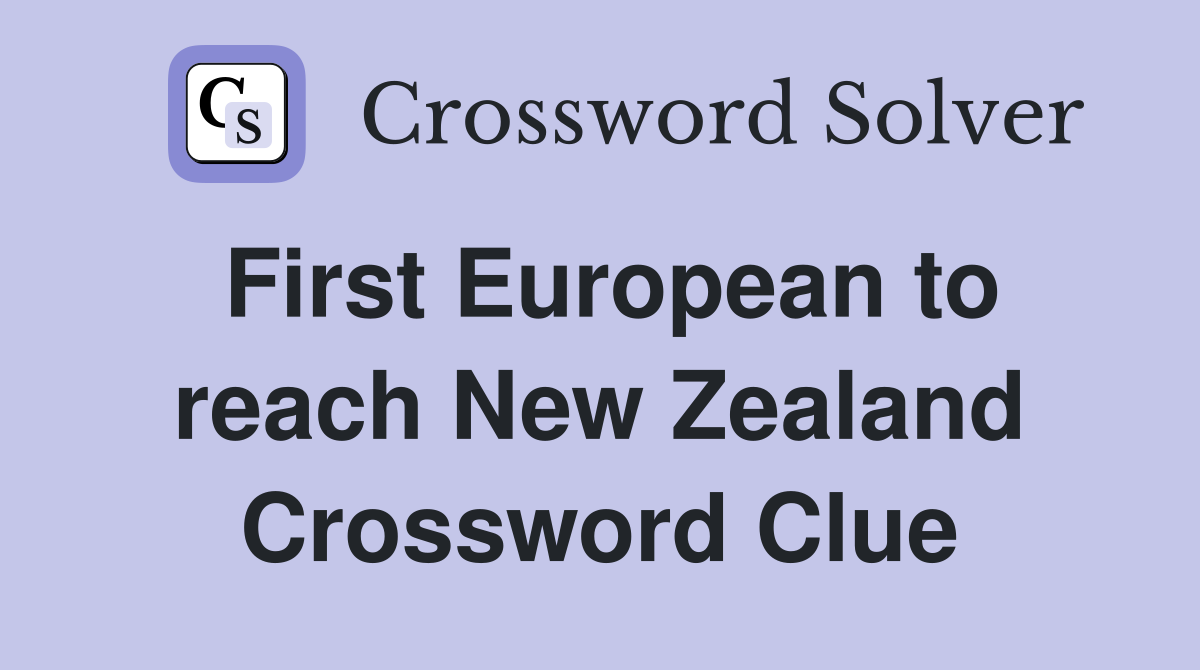 First European to reach New Zealand Crossword Clue