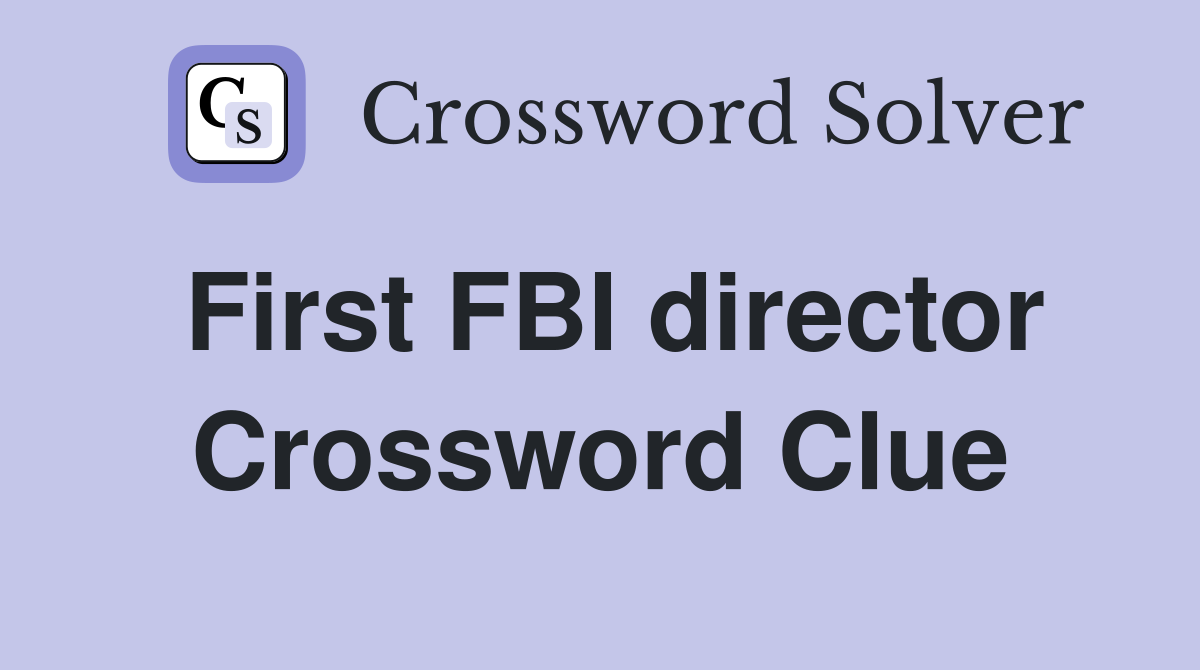 First FBI director Crossword Clue
