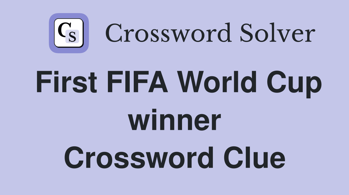First FIFA World Cup winner Crossword Clue