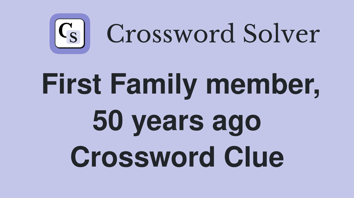 First Family member, 50 years ago Crossword Clue