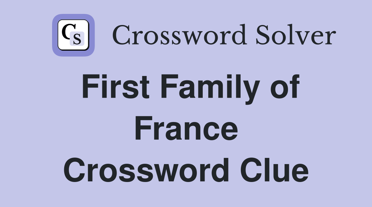 First Family of France Crossword Clue