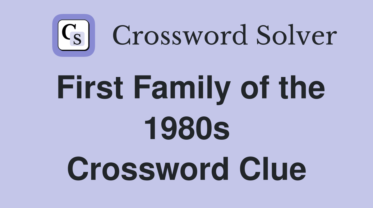 First Family of the 1980s Crossword Clue