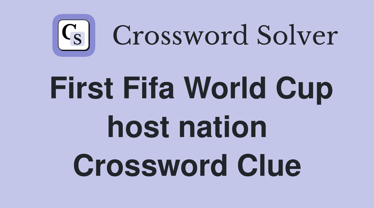 First Fifa World Cup host nation Crossword Clue