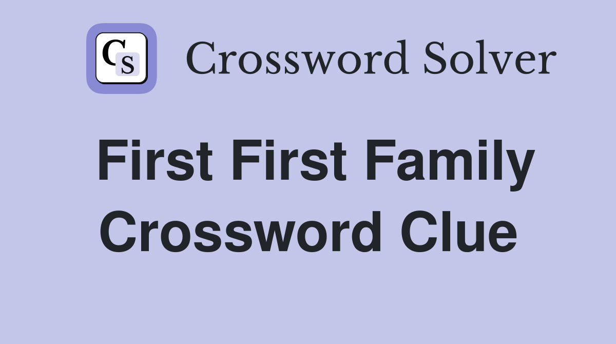 First First Family Crossword Clue