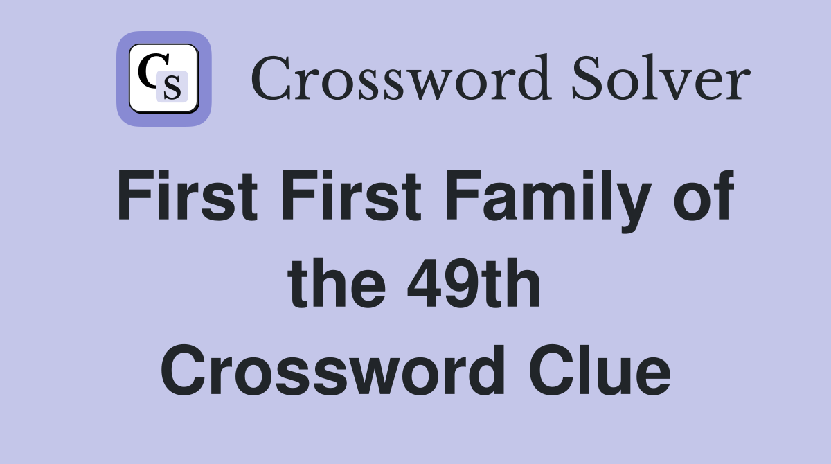 First First Family of the 49th Crossword Clue