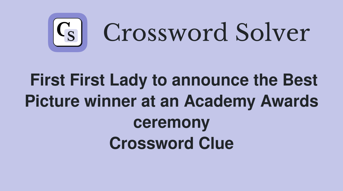 First First Lady to announce the Best Picture winner at an Academy Awards ceremony Crossword Clue