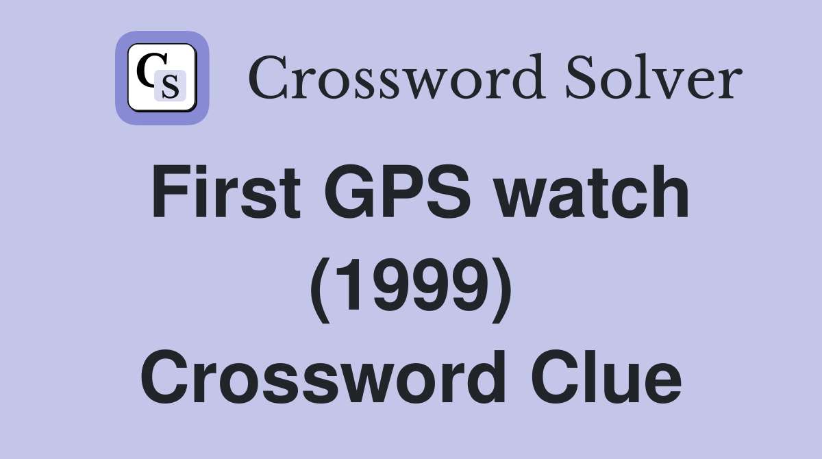 First GPS watch (1999) Crossword Clue