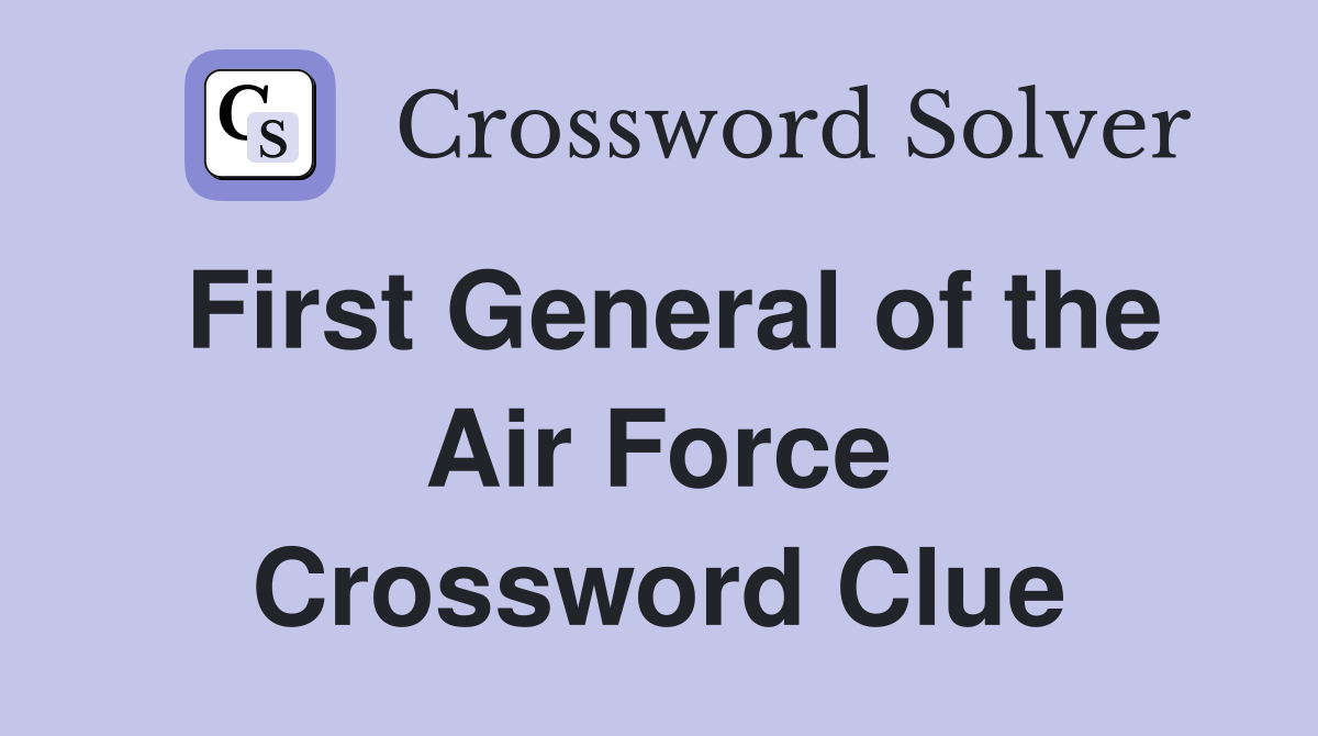 First General of the Air Force Crossword Clue