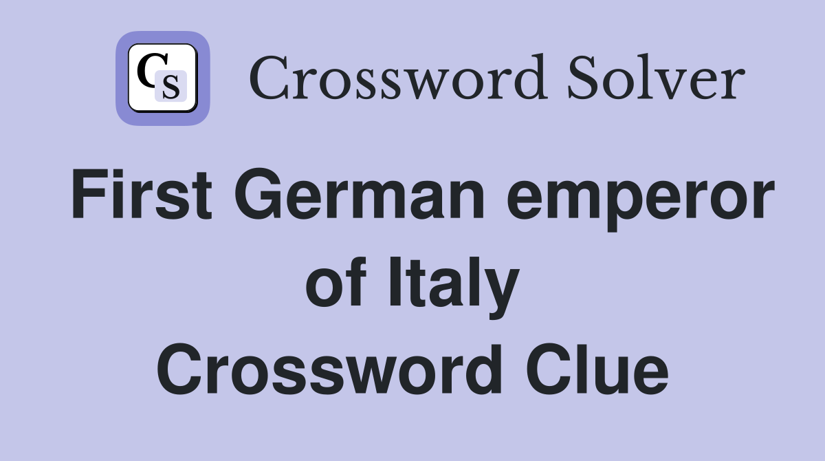 First German emperor of Italy Crossword Clue