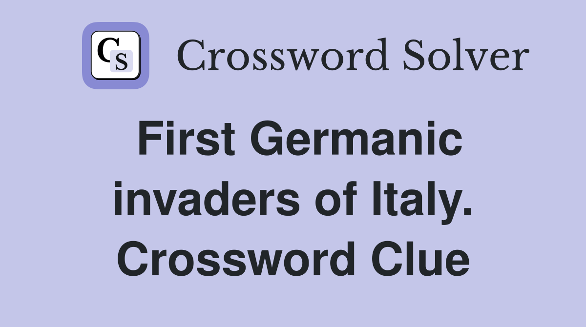 First Germanic invaders of Italy. Crossword Clue