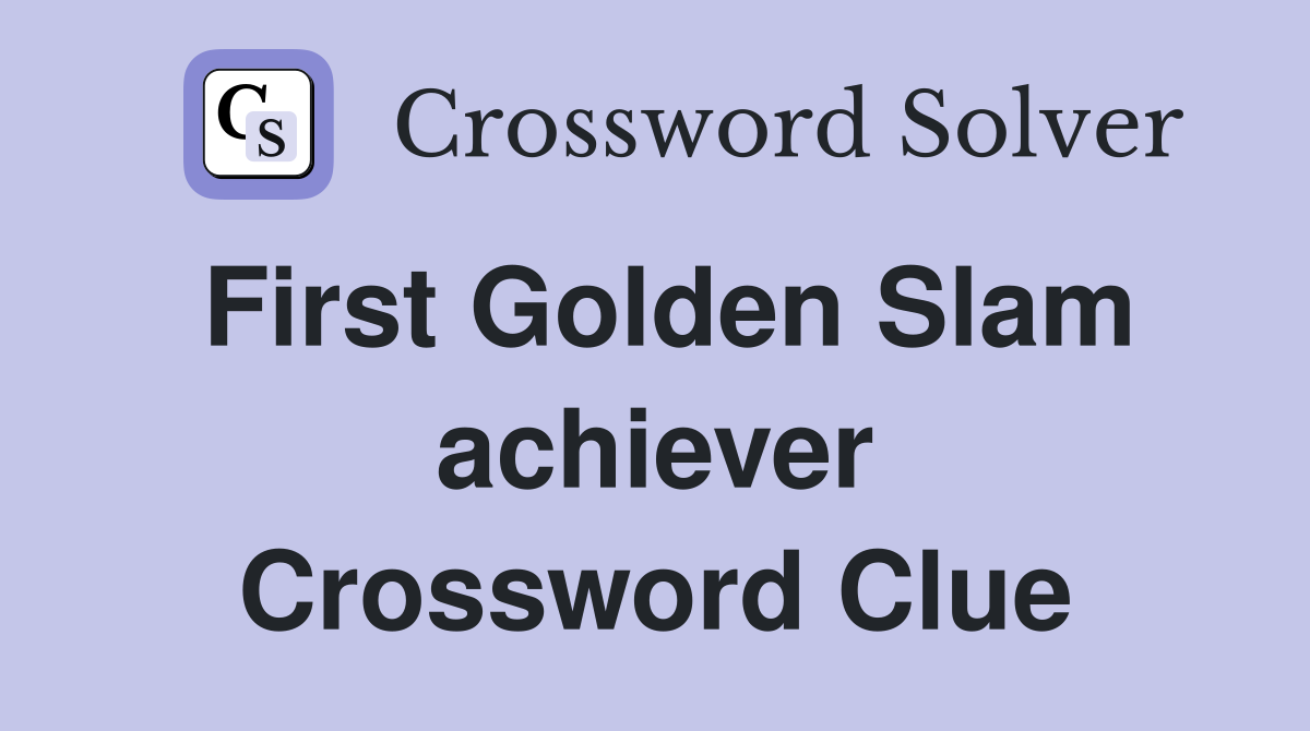 First Golden Slam achiever Crossword Clue