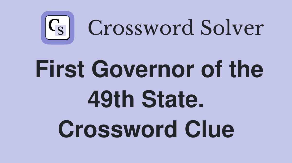 First Governor of the 49th State. Crossword Clue