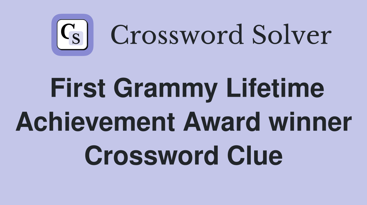 First Grammy Lifetime Achievement Award winner Crossword Clue