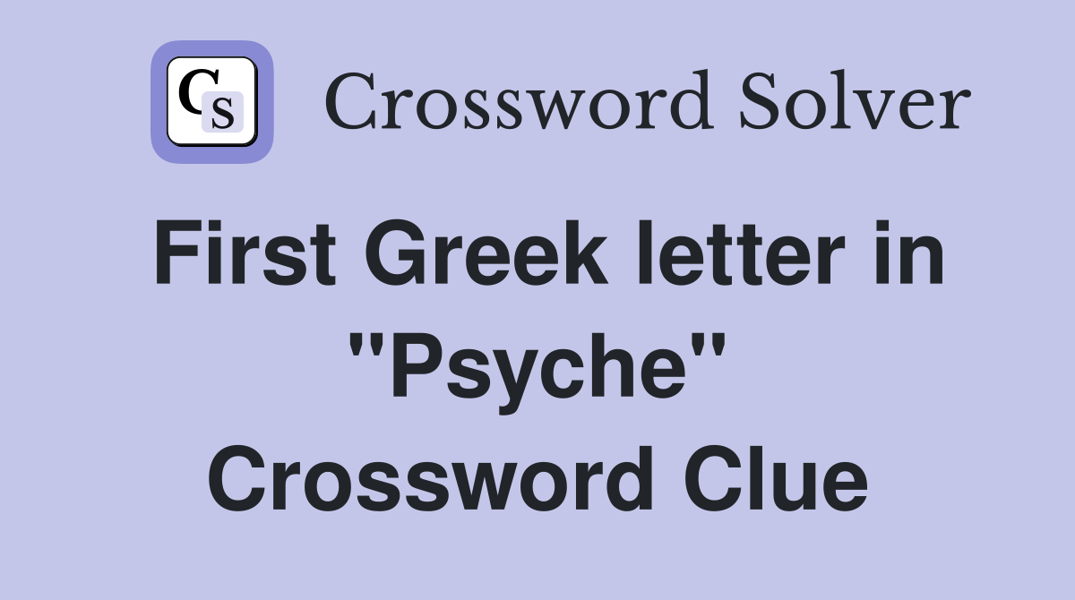 First Greek letter in "Psyche" Crossword Clue