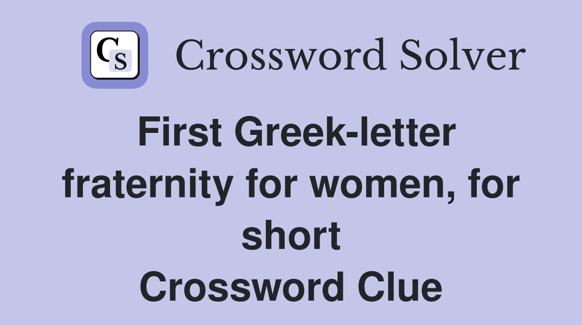 First Greek-letter fraternity for women, for short Crossword Clue