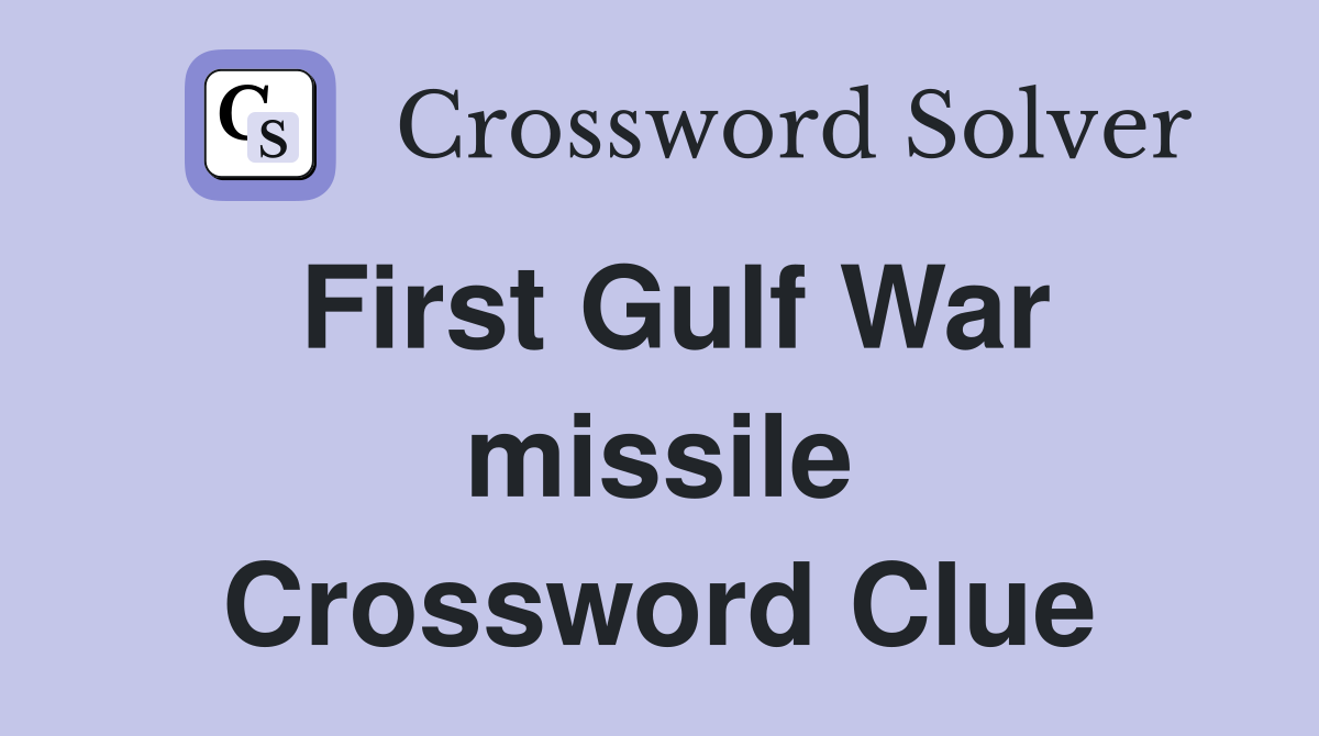First Gulf War missile Crossword Clue